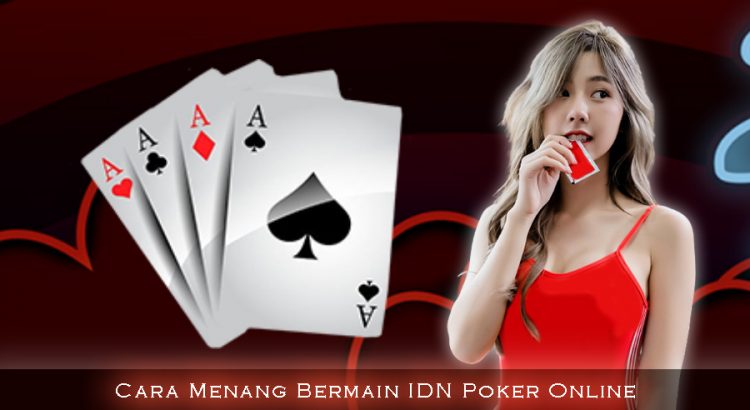 Cara Menang Bermain IDN Poker Online