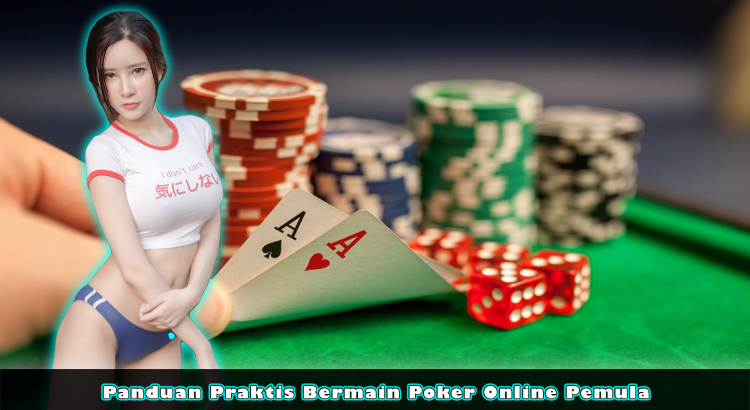 Panduan Praktis Bermain Poker Online Pemula