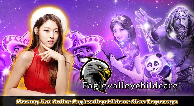 Menang Slot Online Eaglevalleychildcare Situs Terpercaya